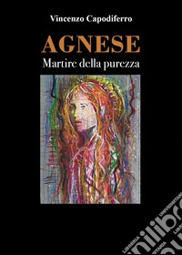 Agnese. Martire della purezza