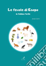 Le favole di Esopo in italiano facile. Ediz. ad alta leggibilità libro