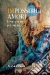 Impossibili amori. Le mie poesie più intime libro