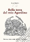 Bella terra del mio Agordino. Cronaca, storia racconti dell'Otto-Novecento libro