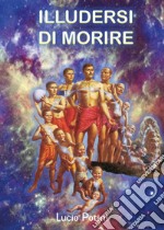 Illudersi di morire