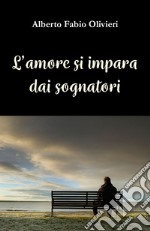 L'amore si impara dai sognatori libro