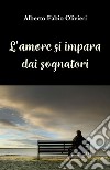 L'amore si impara dai sognatori libro