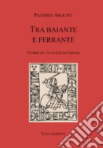 Tra baiante e ferrante. Storie di cavalli e di parole libro