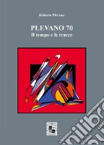 Plevano 70, il tempo e le tracce libro