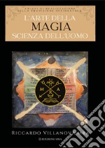 L'arte della magia. Scienza dell'uomo libro