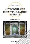 Autobiografia di un viaggiatore astrale libro