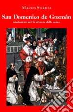 San Domenico de Guzmán predicatore per la salvezza delle anime libro