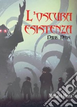 L'oscura esistenza. Dark days libro