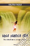 Una nuova era. Una storia di amore, coraggio, rinascita libro