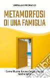 Metamorfosi di una famiglia. Come uscire da una separazione sani e salvi libro