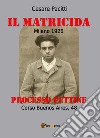Il matricida. Milano 1926. Corso Buenos Aires, 48. Processo Pettine libro di Pacitti Cesare