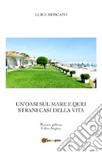 Un'oasi sul mare e quei strani casi della vita libro