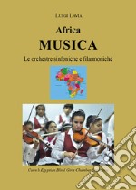 Africa musica. Le orchestre sinfoniche e filarmoniche libro