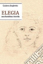 Elegia. Una bambina ricorda libro