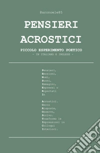 Pensieri acrostici. Piccolo esperimento poetico. Ediz. italiana e inglese libro