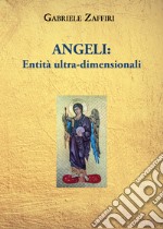 Angeli: entità ultra-dimensionali libro