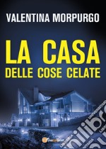 La casa delle cose celate libro