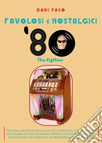 Favolosi e nostalgici '80. The Eigthies