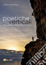 Poetiche verticali. L'arrampicata sportiva tra immagini e poesie libro