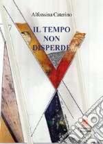 Il tempo non disperde libro