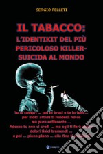 Il tabacco: l'identikit del più pericoloso killer-suicida al mondo libro