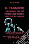 Il tabacco: l'identikit del più pericoloso killer-suicida al mondo libro