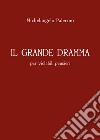 Il grande dramma per violabili pensieri libro di Palermo Michelangelo