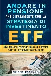 Andare in pensione anticipatamente con la strategia di investimento ETF libro