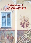 La casa aperta libro di Girardi Stefano