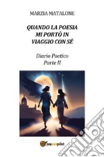 Quando la poesia mi portò in viaggio con sé. Diario poetico. Vol. 2 libro