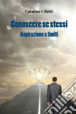 Conoscere se stessi. Aspirazione e limiti libro