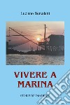 Vivere a Marina. Storie di uno di noi libro di Benedetti Luciano