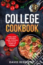 College cookbook. Cheap, quick, and healthy meals. Delicious, time-saving recipes on a budget libro