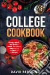College cookbook. Cheap, quick, and healthy meals. Delicious, time-saving recipes on a budget libro
