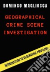 Geographical crime scene investigation. Introduction to geographic profiling libro
