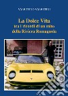 La dolce vita tra i ricordi di un mito della riviera romagnola libro di Valentini Valentino