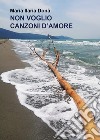 Non voglio canzoni d'amore libro di Donà Maria Ilaria