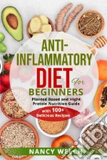 Anti-inflammatory diet for beginners. Planted based and hight protein nutrition guide (with 100+ delicious recipes)