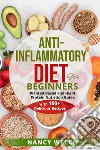 Anti-inflammatory diet for beginners. Planted based and hight protein nutrition guide (with 100+ delicious recipes) libro