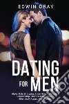 Dating for men. Alpha male strategies, social skills to create a relationship, online dating tips and effortlessly attract more women libro
