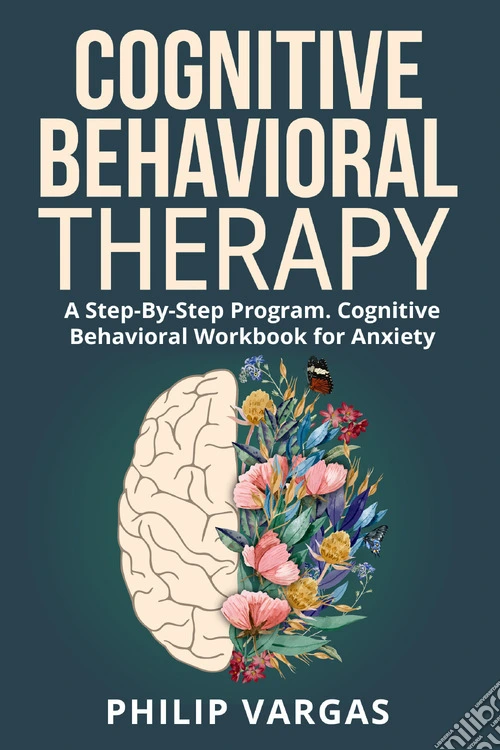 Cognitive behavioral therapy. A step-by-step program. Cognitive behavioral workbook for anxiety