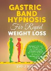 Gastric Band Hypnosis for Rapid Weight Loss libro