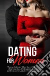 Women seeking in men. How to flirt with men, boost your sexual intelligence, learn how to get the guy and seduce him from the first date libro di Perry Steve