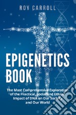 Epigenetics book. The most comprehensive exploration of the practical, social and ethical impact of DNA on our society and our world libro