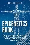 Epigenetics book. The most comprehensive exploration of the practical, social and ethical impact of DNA on our society and our world libro
