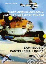 Diario giornaliero della guerra aerea sulle isole di Lampedusa-Pantelleria (1940-1943) libro