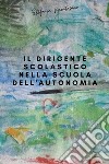 Il dirigente scolastico nella scuola dell'autonomia libro