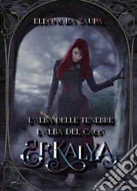 Erkalya. L'alba delle tenebre-L'alba del caos libro