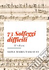 73 solfeggi difficili. Vol. 2 libro di Taslavan Alina Maria